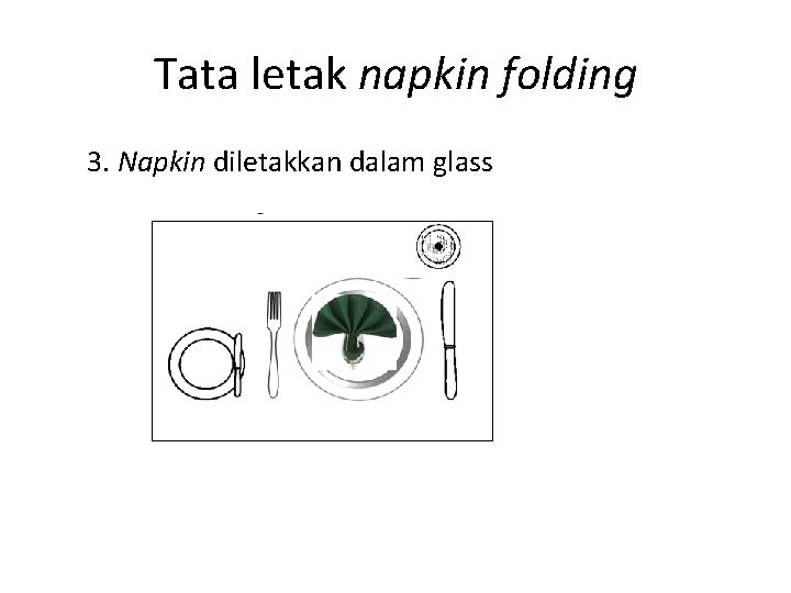 Tata letak napkin folding 3. Napkin diletakkan dalam glass 