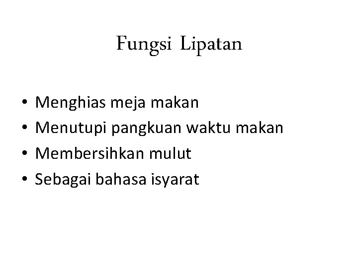 Fungsi Lipatan • • Menghias meja makan Menutupi pangkuan waktu makan Membersihkan mulut Sebagai