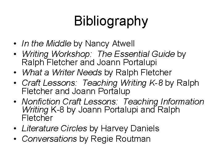 Bibliography • In the Middle by Nancy Atwell • Writing Workshop: The Essential Guide