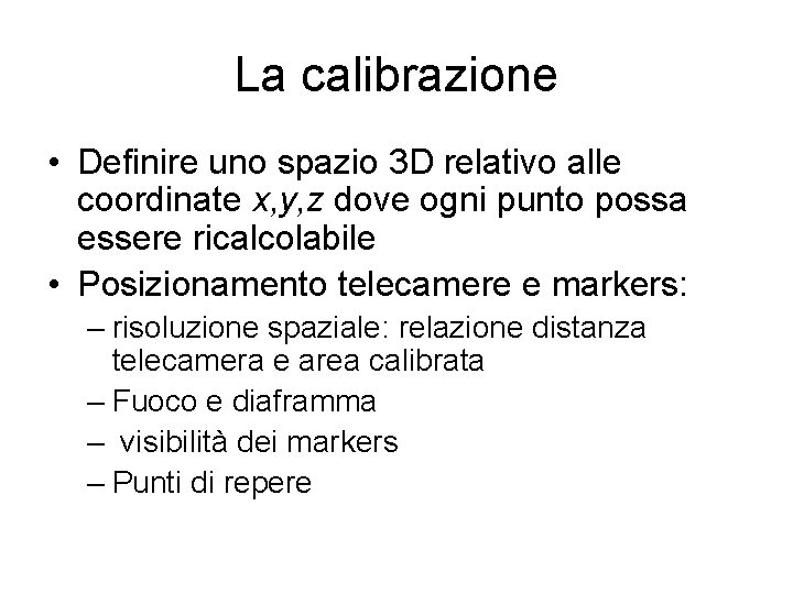 La calibrazione • Definire uno spazio 3 D relativo alle coordinate x, y, z