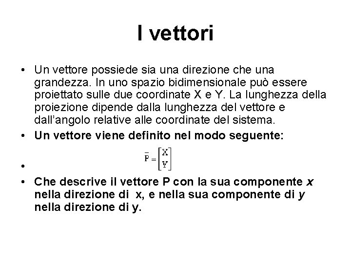 I vettori • Un vettore possiede sia una direzione che una grandezza. In uno