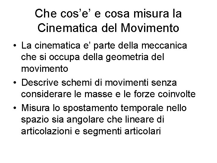 Che cos’e’ e cosa misura la Cinematica del Movimento • La cinematica e’ parte