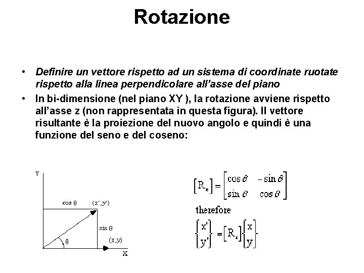 Rotazione • Definire un vettore rispetto ad un sistema di coordinate ruotate rispetto alla