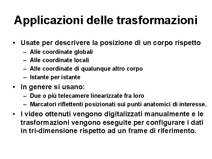 Applicazioni delle trasformazioni • Usate per descrivere la posizione di un corpo rispetto –