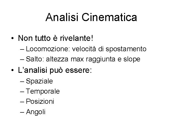 Analisi Cinematica • Non tutto è rivelante! – Locomozione: velocità di spostamento – Salto: