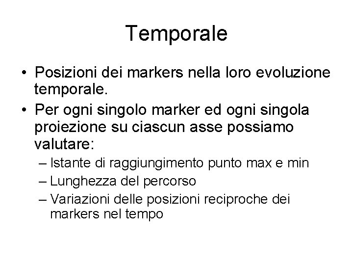 Temporale • Posizioni dei markers nella loro evoluzione temporale. • Per ogni singolo marker