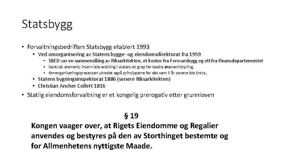 Statsbygg • Forvaltningsbedriften Statsbygg etablert 1993 • Ved omorganisering av Statens bygge- og eiendomsdirektorat