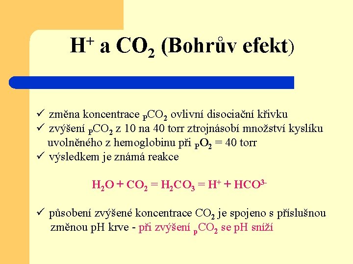 H+ a CO 2 (Bohrův efekt) ü změna koncentrace PCO 2 ovlivní disociační křivku