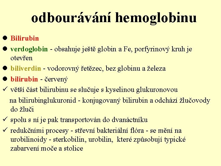 odbourávání hemoglobinu l Bilirubin l verdoglobin - obsahuje ještě globin a Fe, porfyrinový kruh