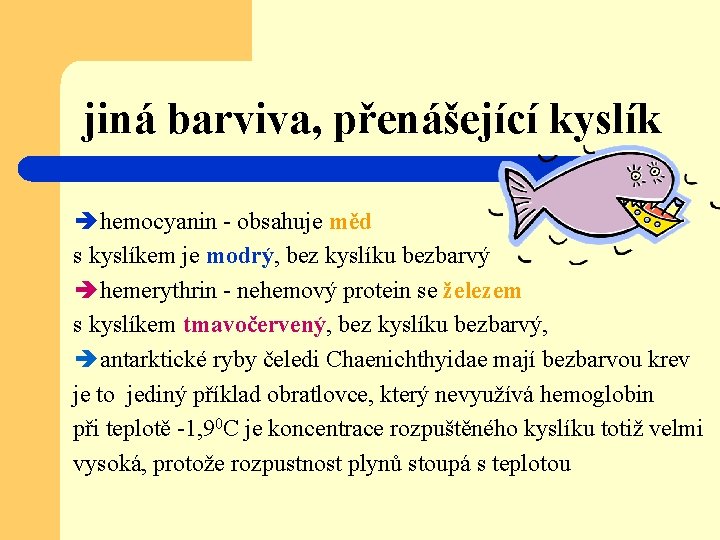 jiná barviva, přenášející kyslík è hemocyanin - obsahuje měd s kyslíkem je modrý, bez