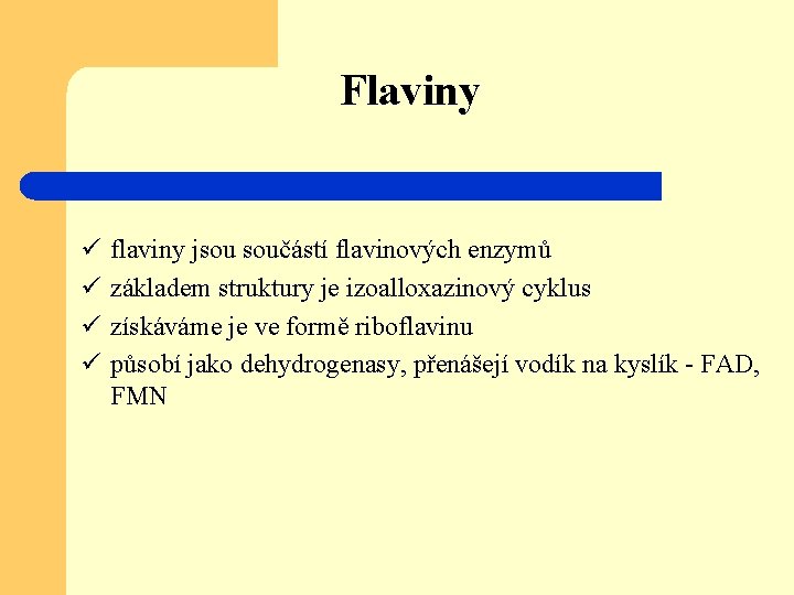 Flaviny ü ü flaviny jsou součástí flavinových enzymů základem struktury je izoalloxazinový cyklus získáváme