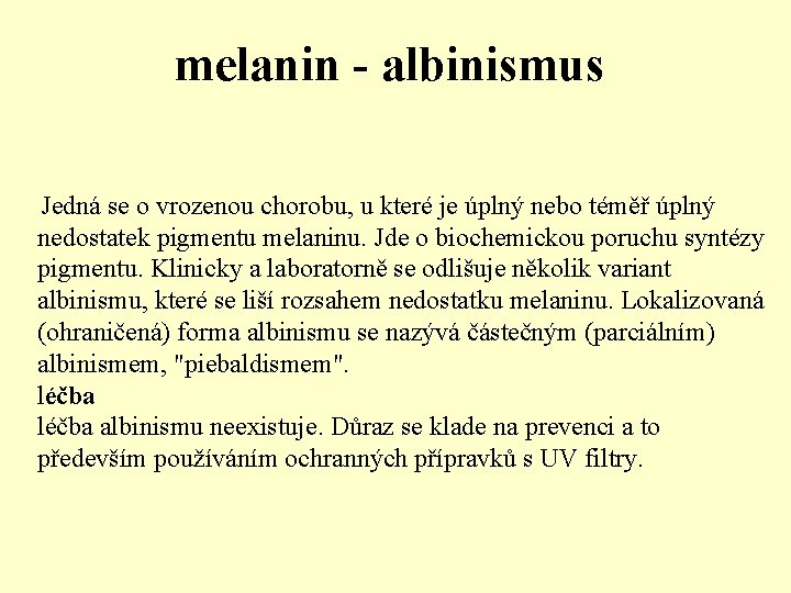 melanin - albinismus Jedná se o vrozenou chorobu, u které je úplný nebo téměř