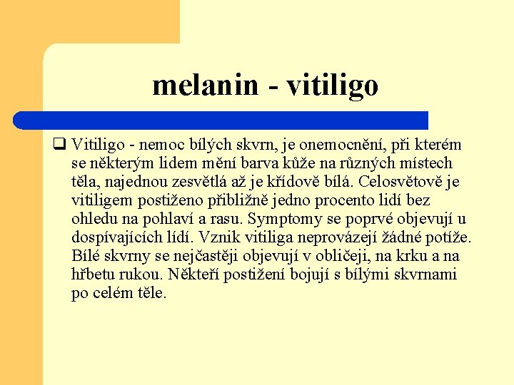 melanin - vitiligo q Vitiligo - nemoc bílých skvrn, je onemocnění, při kterém se