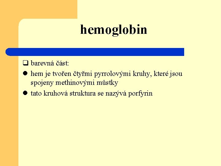 hemoglobin q barevná část: l hem je tvořen čtyřmi pyrrolovými kruhy, které jsou spojeny