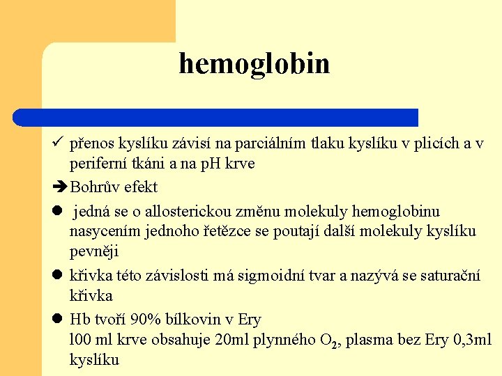 hemoglobin ü přenos kyslíku závisí na parciálním tlaku kyslíku v plicích a v periferní