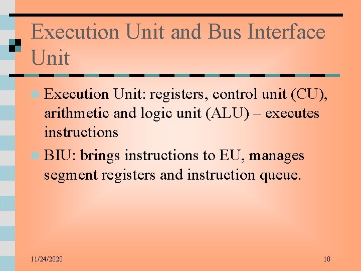 Execution Unit and Bus Interface Unit Execution Unit: registers, control unit (CU), arithmetic and
