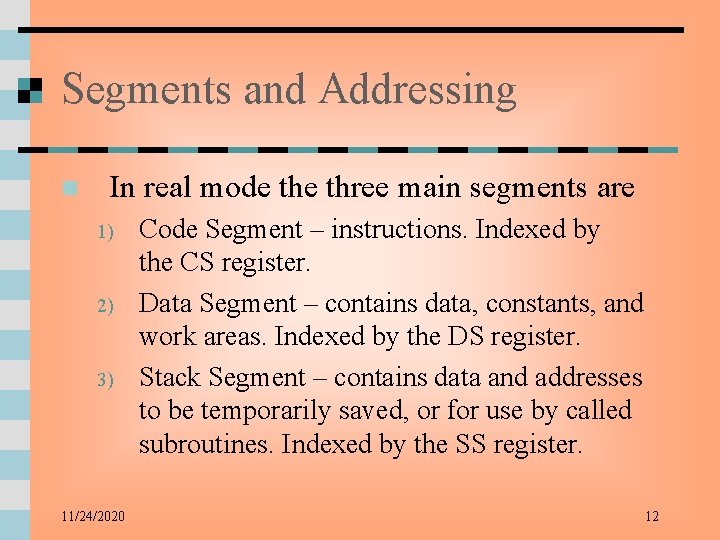 Segments and Addressing n In real mode three main segments are 1) 2) 3)