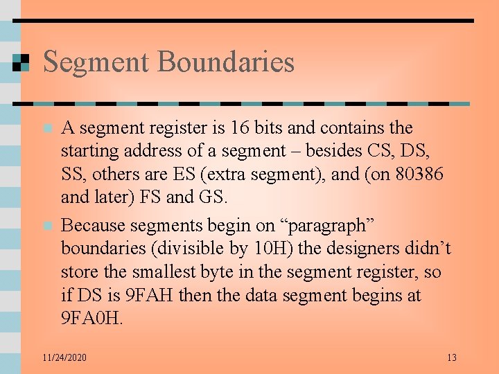 Segment Boundaries n n A segment register is 16 bits and contains the starting