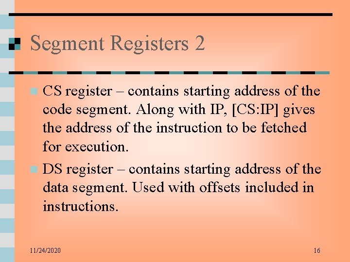 Segment Registers 2 CS register – contains starting address of the code segment. Along