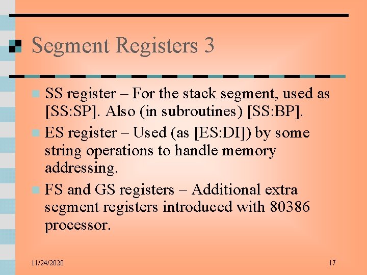 Segment Registers 3 SS register – For the stack segment, used as [SS: SP].