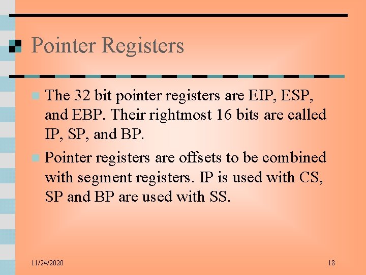 Pointer Registers The 32 bit pointer registers are EIP, ESP, and EBP. Their rightmost