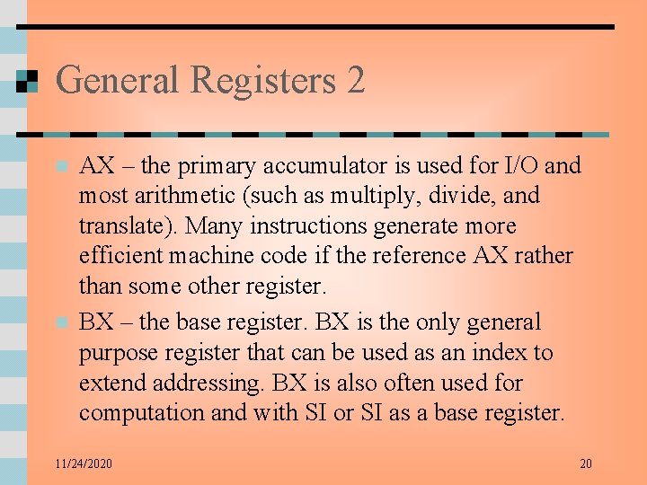 General Registers 2 n n AX – the primary accumulator is used for I/O