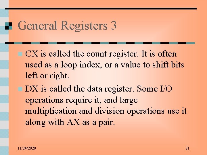 General Registers 3 CX is called the count register. It is often used as