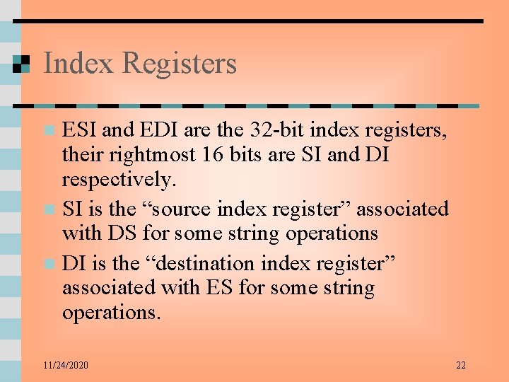 Index Registers ESI and EDI are the 32 -bit index registers, their rightmost 16