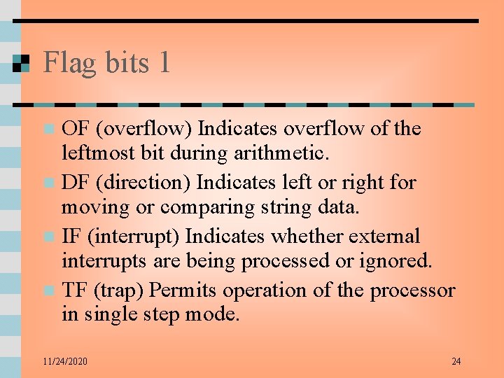 Flag bits 1 OF (overflow) Indicates overflow of the leftmost bit during arithmetic. n
