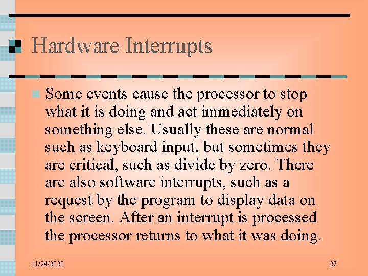 Hardware Interrupts n Some events cause the processor to stop what it is doing