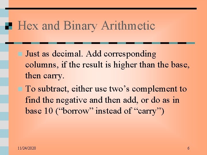 Hex and Binary Arithmetic Just as decimal. Add corresponding columns, if the result is
