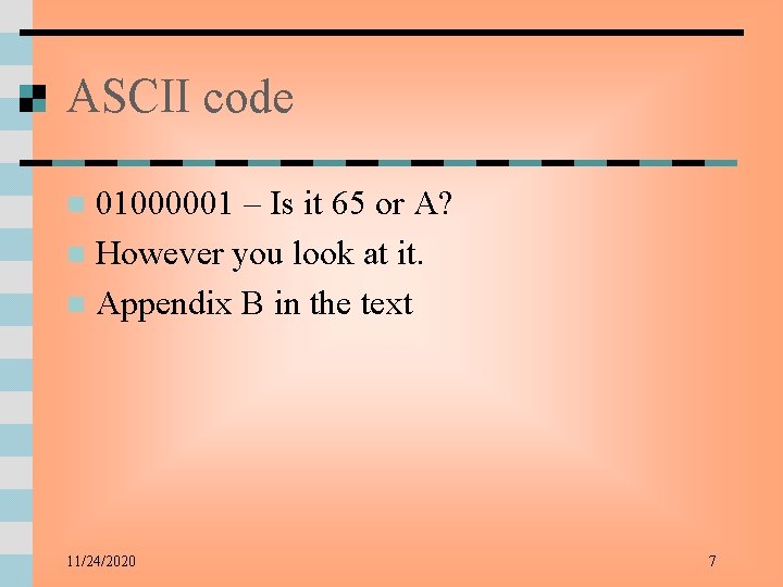 ASCII code 01000001 – Is it 65 or A? n However you look at