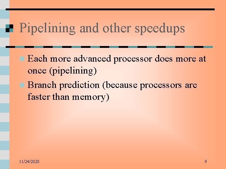 Pipelining and other speedups Each more advanced processor does more at once (pipelining) n