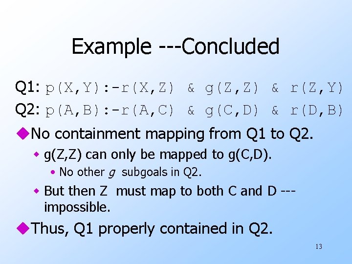 Example ---Concluded Q 1: p(X, Y): -r(X, Z) & g(Z, Z) & r(Z, Y)