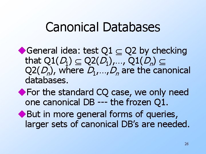 Canonical Databases u. General idea: test Q 1 Q 2 by checking that Q