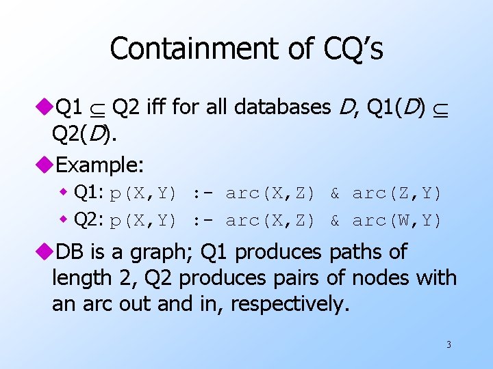 Containment of CQ’s u. Q 1 Q 2 iff for all databases D, Q