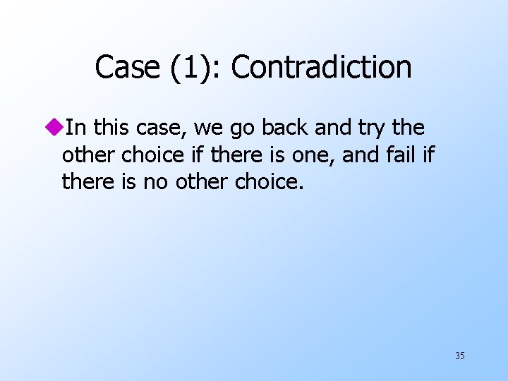 Case (1): Contradiction u. In this case, we go back and try the other