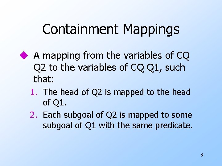 Containment Mappings u A mapping from the variables of CQ Q 2 to the