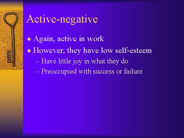 Active-negative ¨ Again, active in work ¨ However, they have low self-esteem – Have