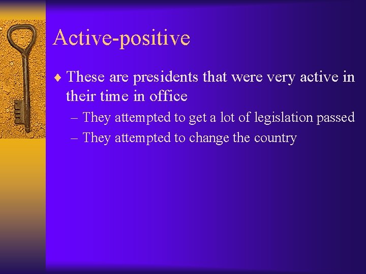 Active-positive ¨ These are presidents that were very active in their time in office
