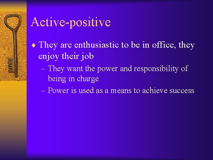 Active-positive ¨ They are enthusiastic to be in office, they enjoy their job –