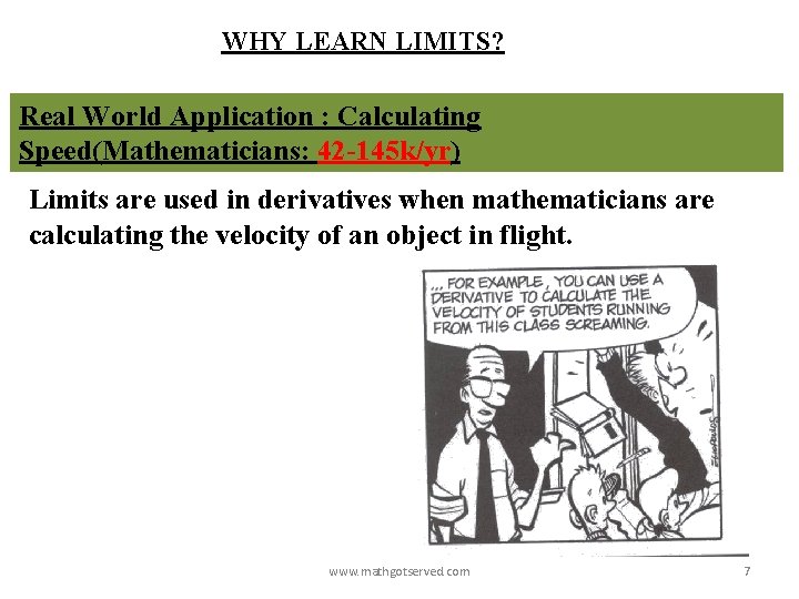 WHY LEARN LIMITS? Real World Application : Calculating Speed(Mathematicians: 42 -145 k/yr) Limits are