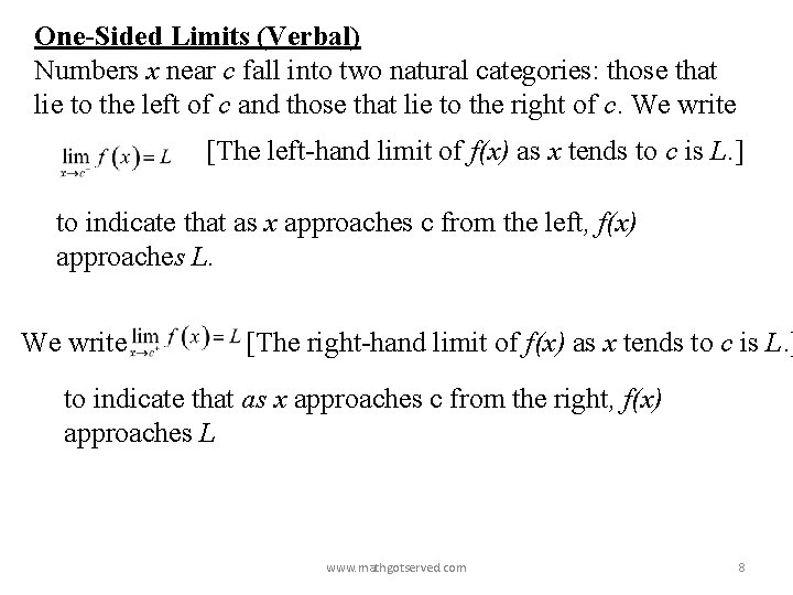 One-Sided Limits (Verbal) Numbers x near c fall into two natural categories: those that