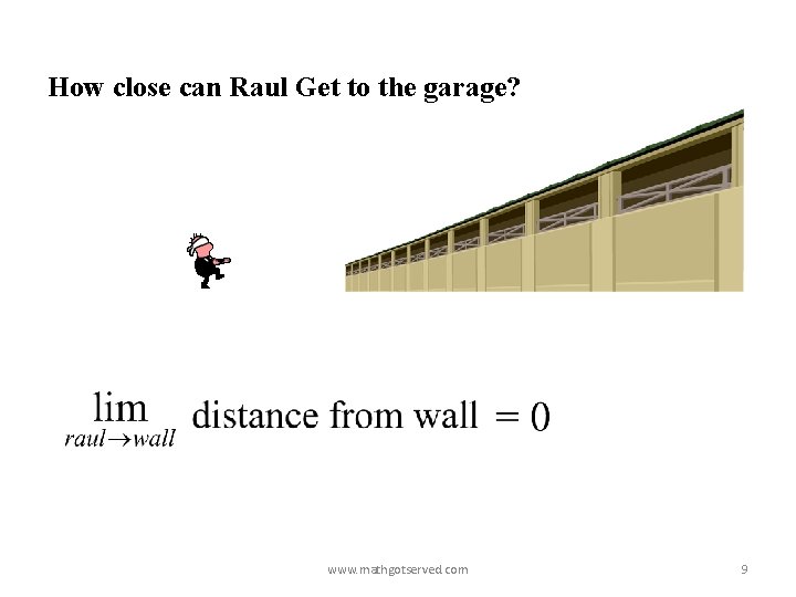 How close can Raul Get to the garage? www. mathgotserved. com 9 