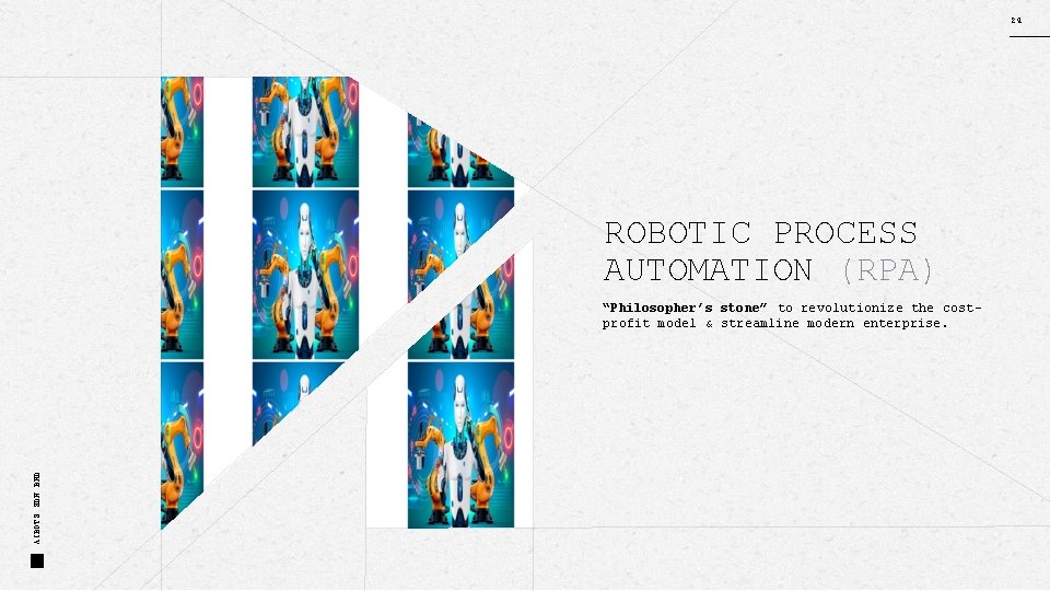 24 ROBOTIC PROCESS AUTOMATION (RPA) AIBOTS SDN BHD “Philosopher’s stone” to revolutionize the costprofit