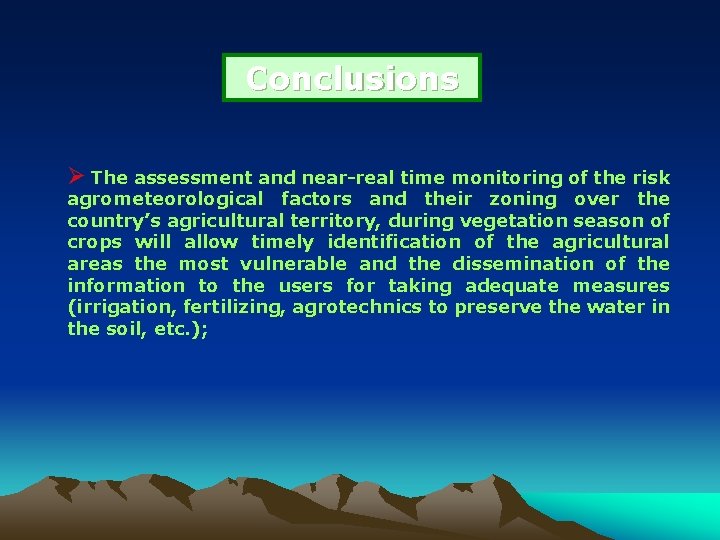 Conclusions Ø The assessment and near-real time monitoring of the risk agrometeorological factors and