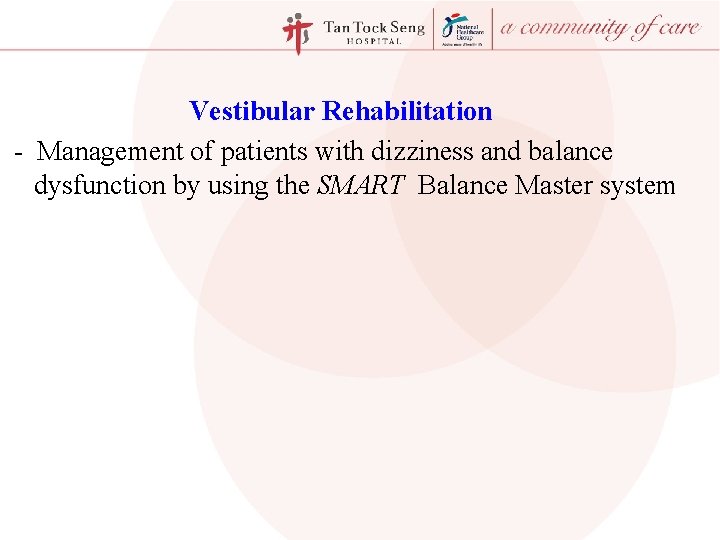 Vestibular Rehabilitation - Management of patients with dizziness and balance dysfunction by using the