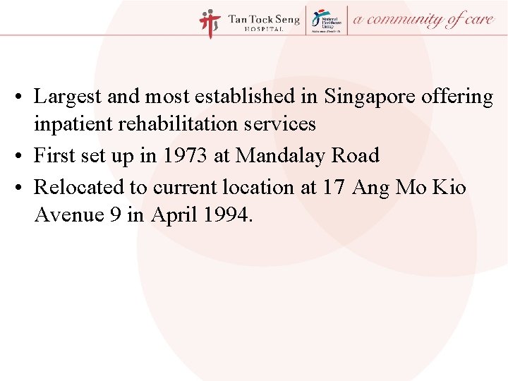  • Largest and most established in Singapore offering inpatient rehabilitation services • First
