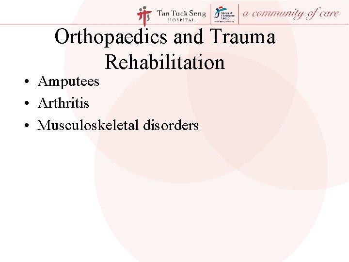 Orthopaedics and Trauma Rehabilitation • Amputees • Arthritis • Musculoskeletal disorders 