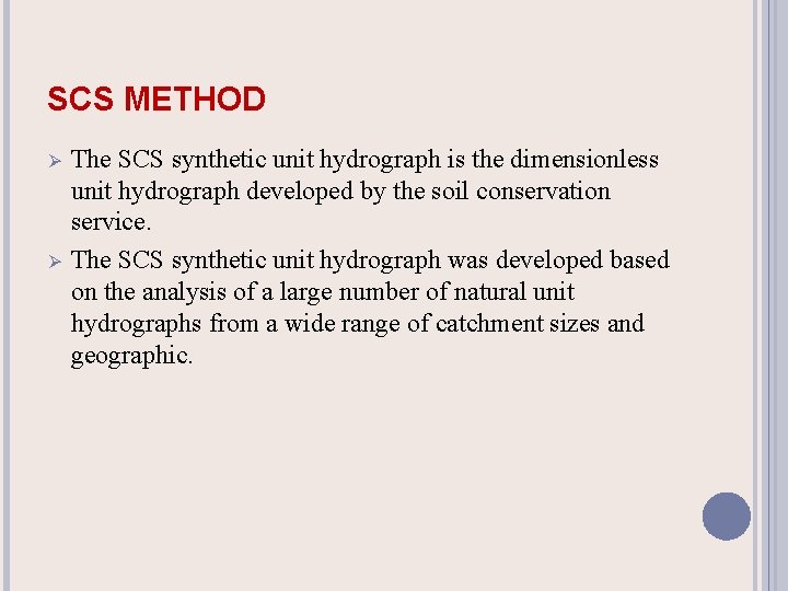 SCS METHOD Ø Ø The SCS synthetic unit hydrograph is the dimensionless unit hydrograph